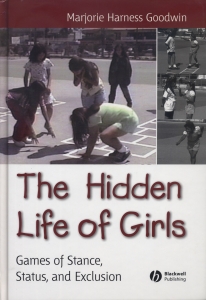 The Hidden Life of Girls: Games of Stance, Status, and Exclusion