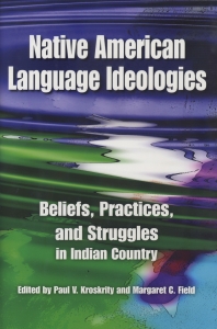 Native American Language Ideologies: Beliefs, Practices, and Struggles in Indian Country