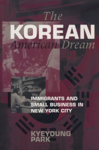 The Korean American Dream: Immigrants and Small Business in New York City